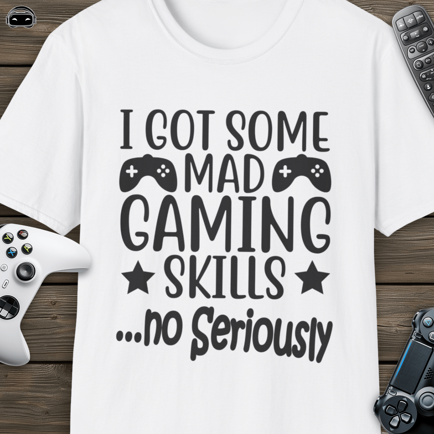 I got some mad gaming skills ...no seriously