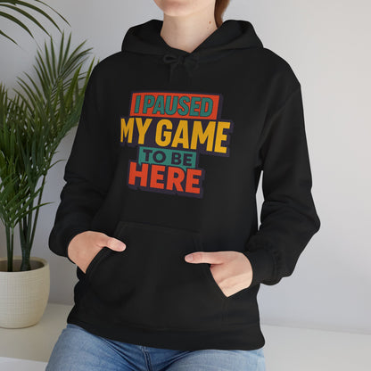 I Paused My Game To Be Here – Gamer Hoodie 🎮