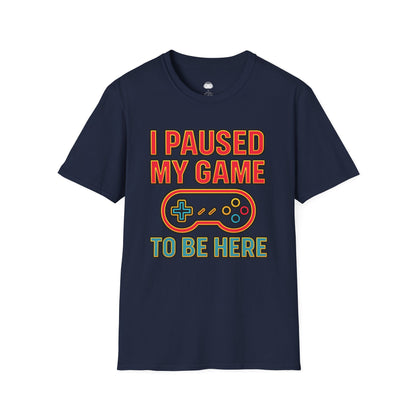 I paused my game to be here 2 - Gaming Lifestyle T-Shirt