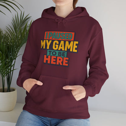 I Paused My Game To Be Here – Gamer Hoodie 🎮