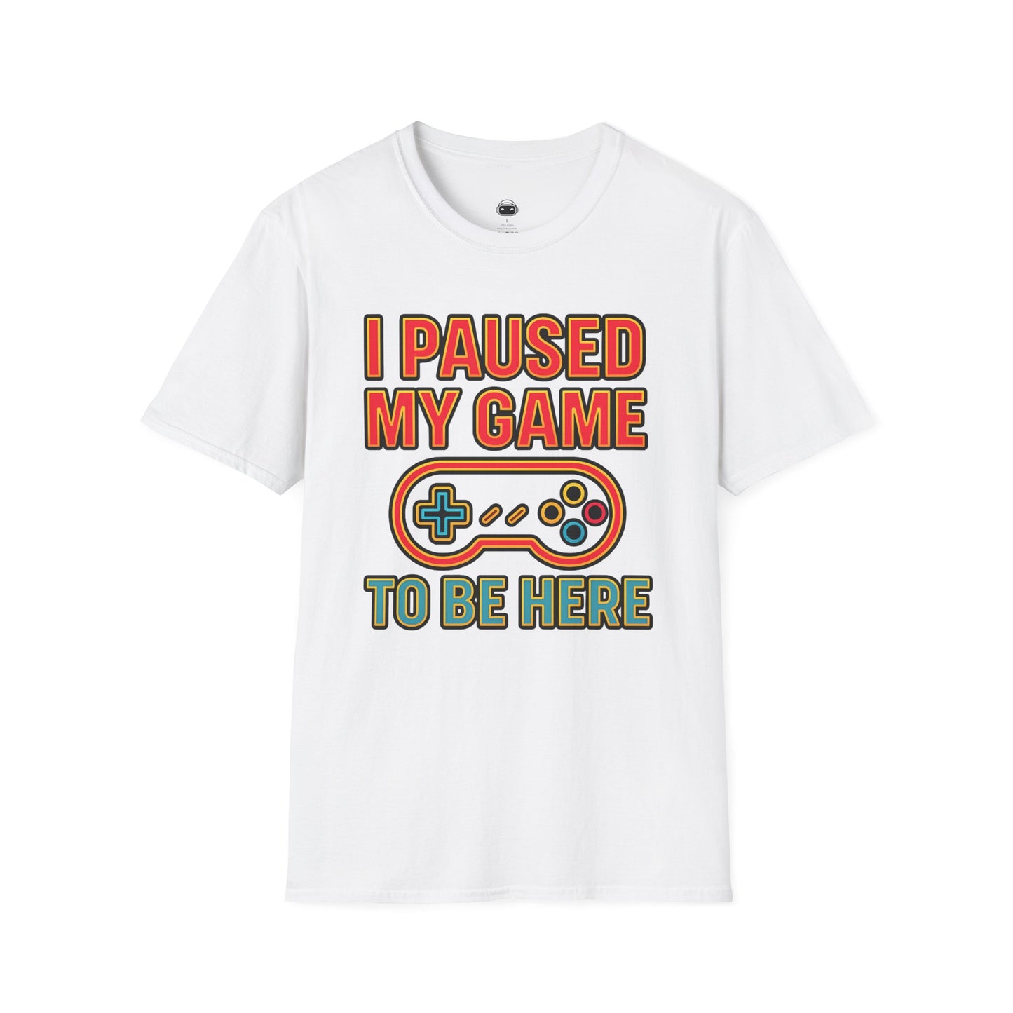 I paused my game to be here 2 - Gaming Lifestyle T-Shirt