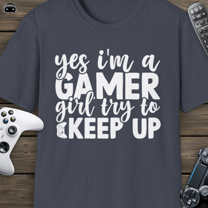 Yes I'm a Gamer Girl, Try to Keep Up