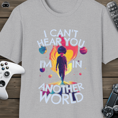 I cant hear you, im in another world