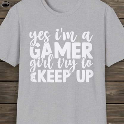 Yes I'm a Gamer Girl, Try to Keep Up