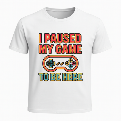 I paused my game to be here 2 - Gaming Lifestyle T-Shirt