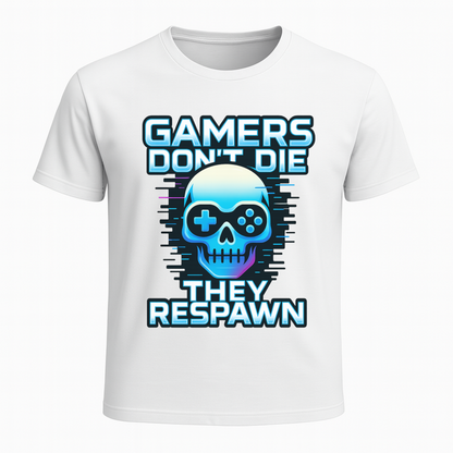 Gamers dont die they respawn - Gaming Lifestyle T-Shirt