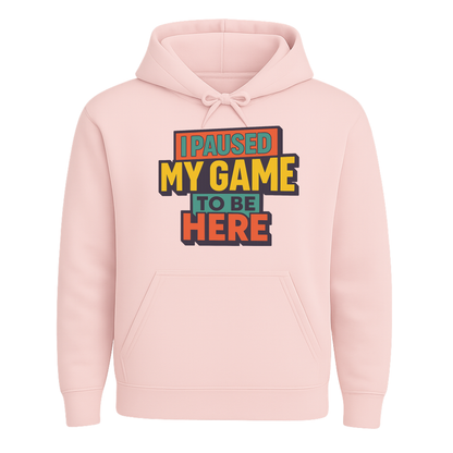 I Paused My Game To Be Here – Gamer Hoodie 🎮