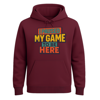 I Paused My Game To Be Here – Gamer Hoodie 🎮