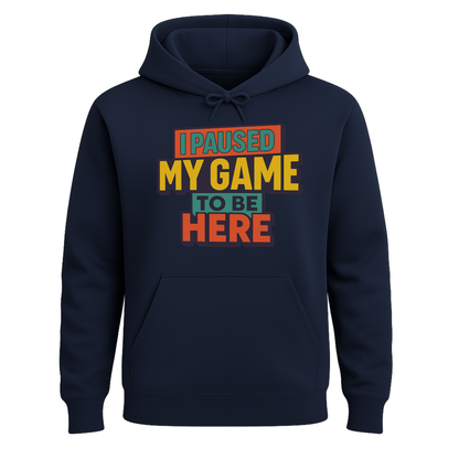 I Paused My Game To Be Here – Gamer Hoodie 🎮