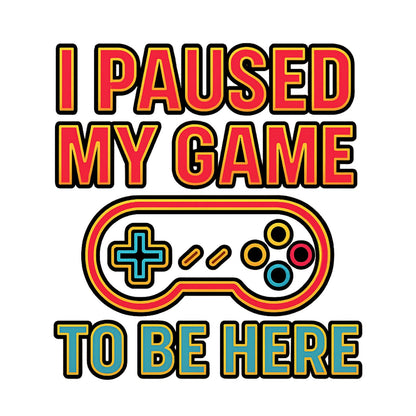 I paused my game to be here 2 - Gaming Lifestyle T-Shirt