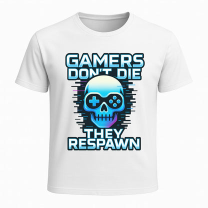 Gamers dont die they respawn - Gaming Lifestyle T-Shirt