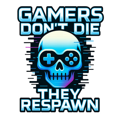 Gamers dont die they respawn - Gaming Lifestyle T-Shirt