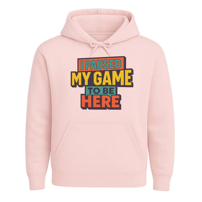 I Paused My Game To Be Here – Gamer Hoodie 🎮