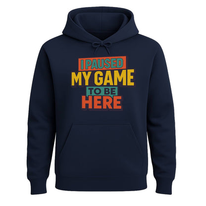 I Paused My Game To Be Here – Gamer Hoodie 🎮