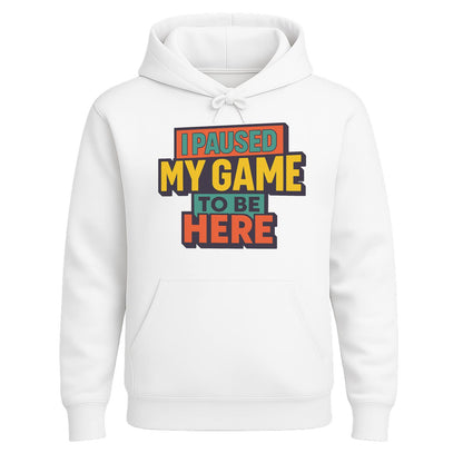 I Paused My Game To Be Here – Gamer Hoodie 🎮