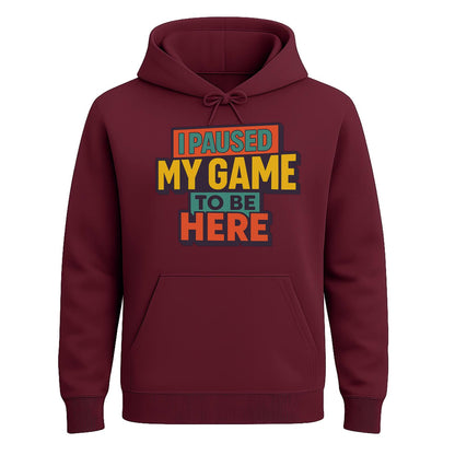 I Paused My Game To Be Here – Gamer Hoodie 🎮