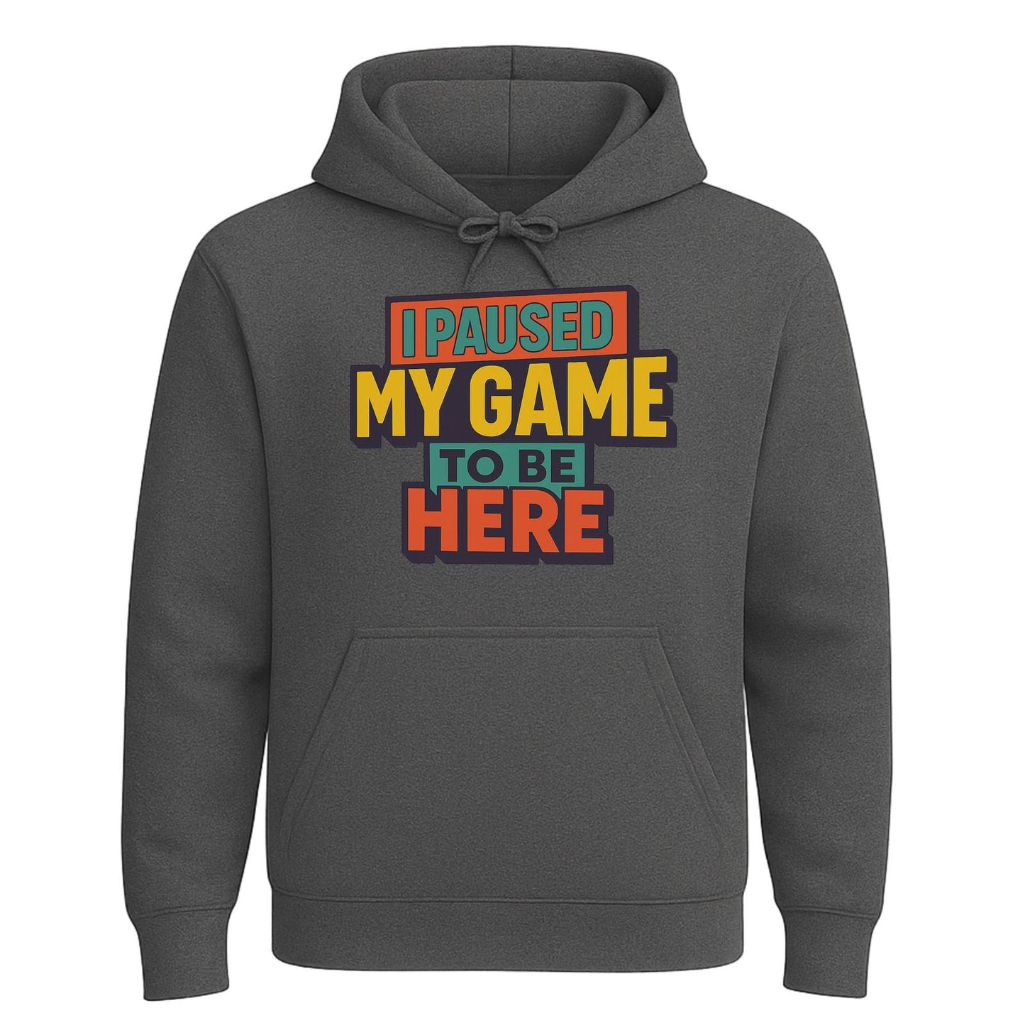 I Paused My Game To Be Here – Gamer Hoodie 🎮