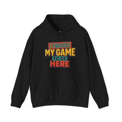 I Paused My Game To Be Here – Gamer Hoodie 🎮