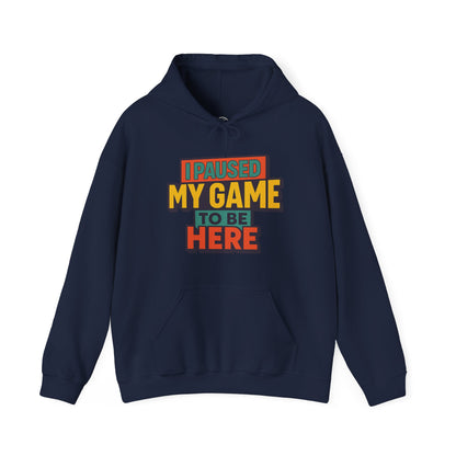 I Paused My Game To Be Here – Gamer Hoodie 🎮
