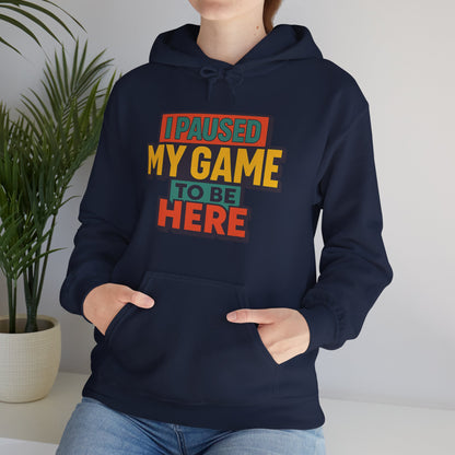 I Paused My Game To Be Here – Gamer Hoodie 🎮