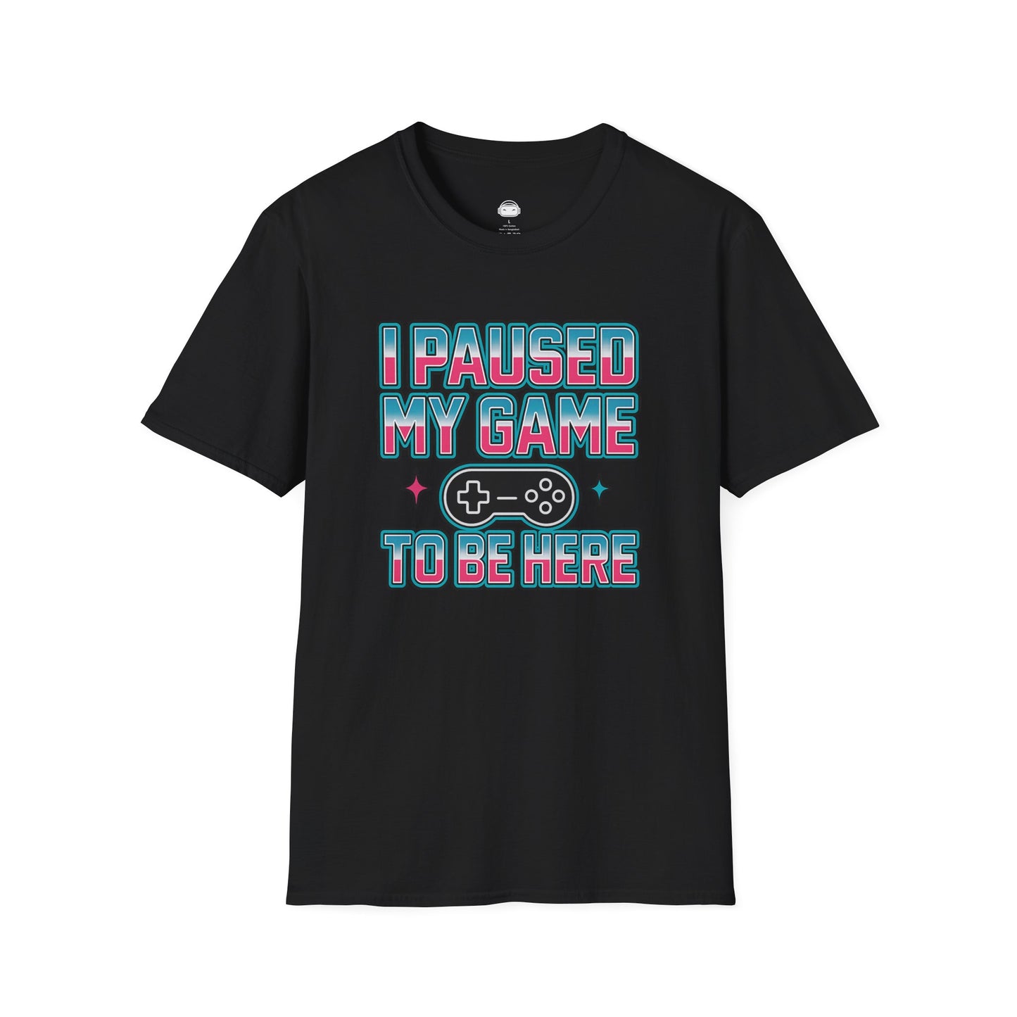 I paused my game to be here - Gaming Lifestyle T-Shirt