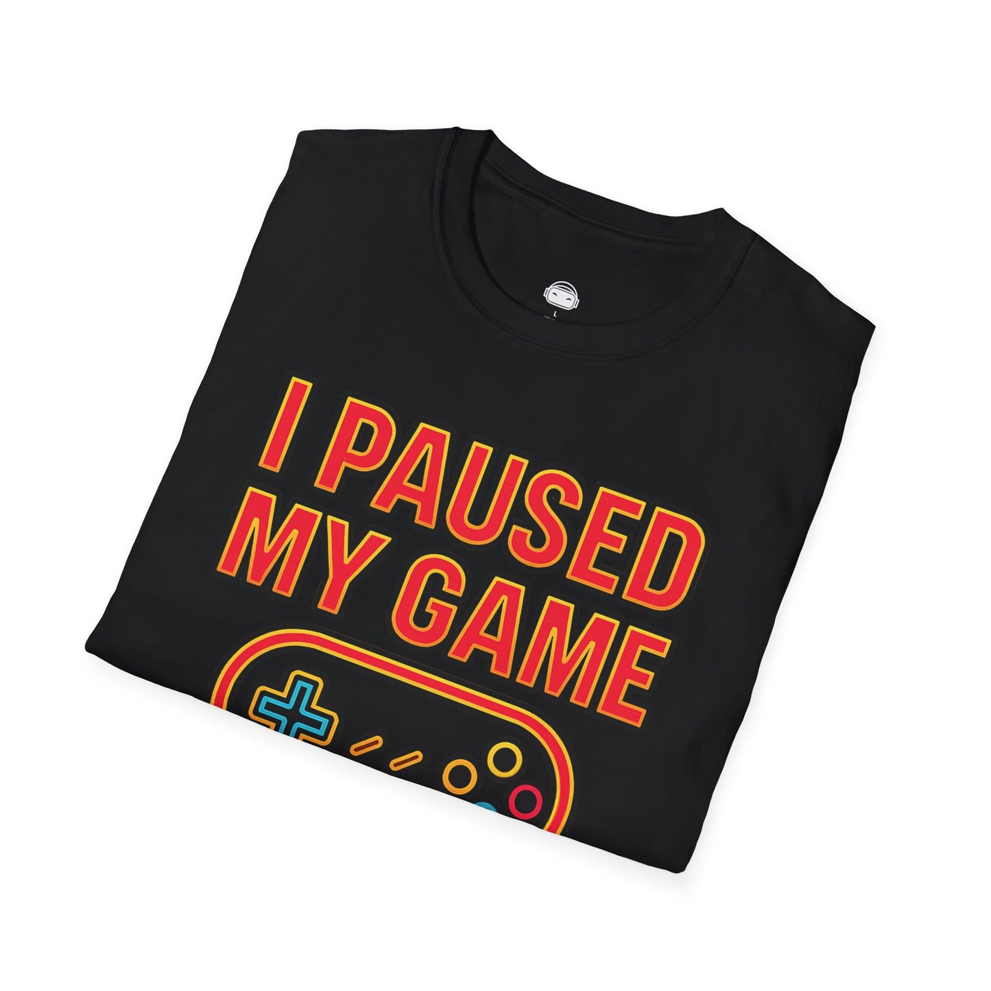 I paused my game to be here 2 - Gaming Lifestyle T-Shirt